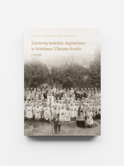 Lietuvių tautinis atgimimas ir švietimas Vilniaus krašte. 1 knyga